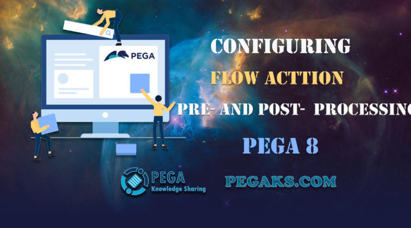 pre and post processing pega flow action